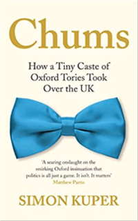 'Chums: How a tiny caste of Oxford Tories took over the UK' by Simon Kuper book cover