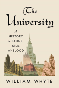 Book cover for 'The University A History in stone, silk and blood' by William Whyte